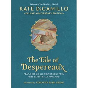 The Tale of Despereaux Deluxe Anniversary Edition: Being the Story of a Mouse, a